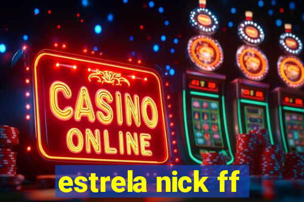 estrela nick ff